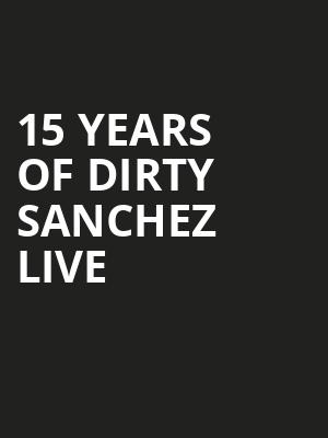 15 Years Of Dirty Sanchez Live at O2 Academy Islington